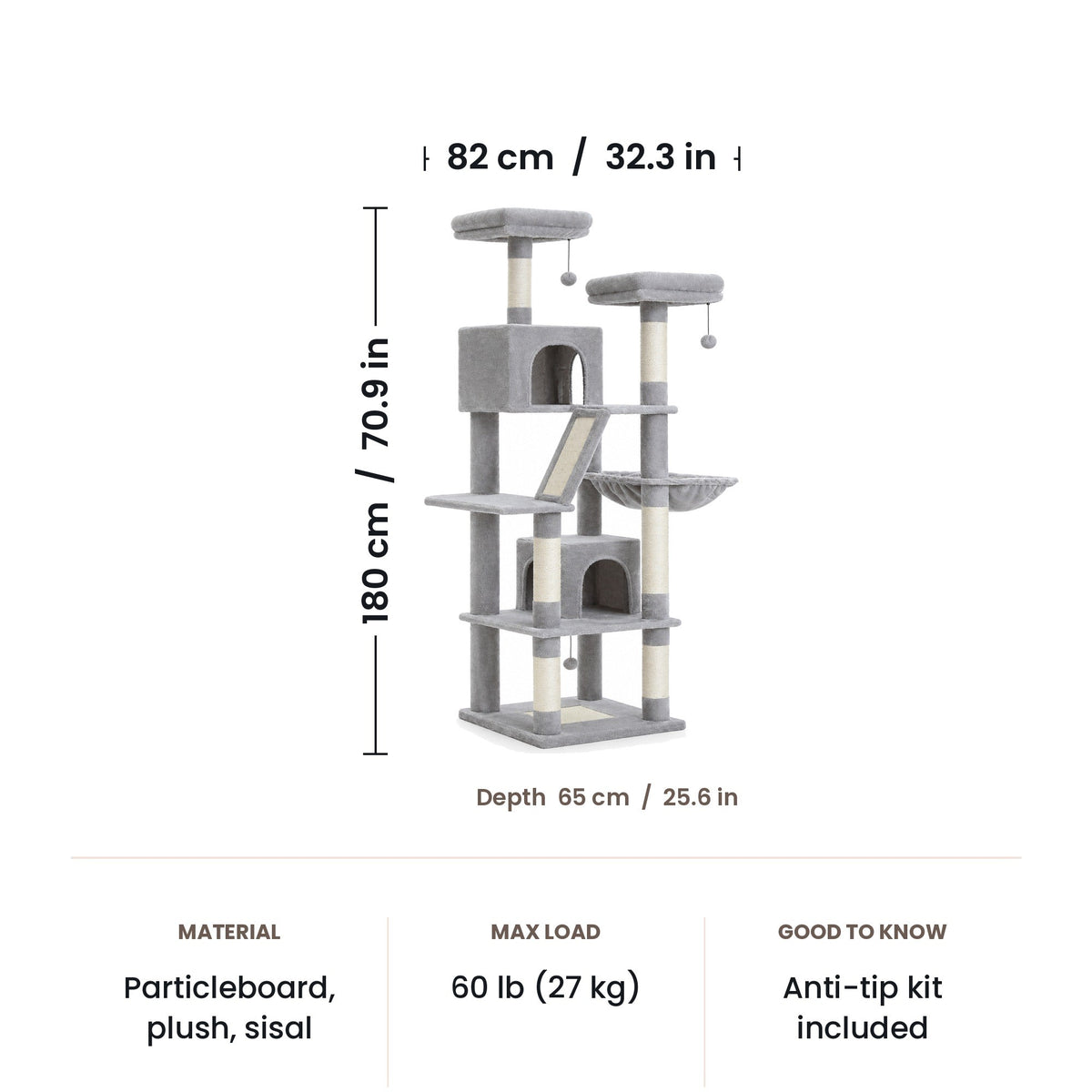 Cat tree dimensions: 180 cm (70.9 in) tall, footprint 82 x 65 cm (32.3 x 25.6 in)
