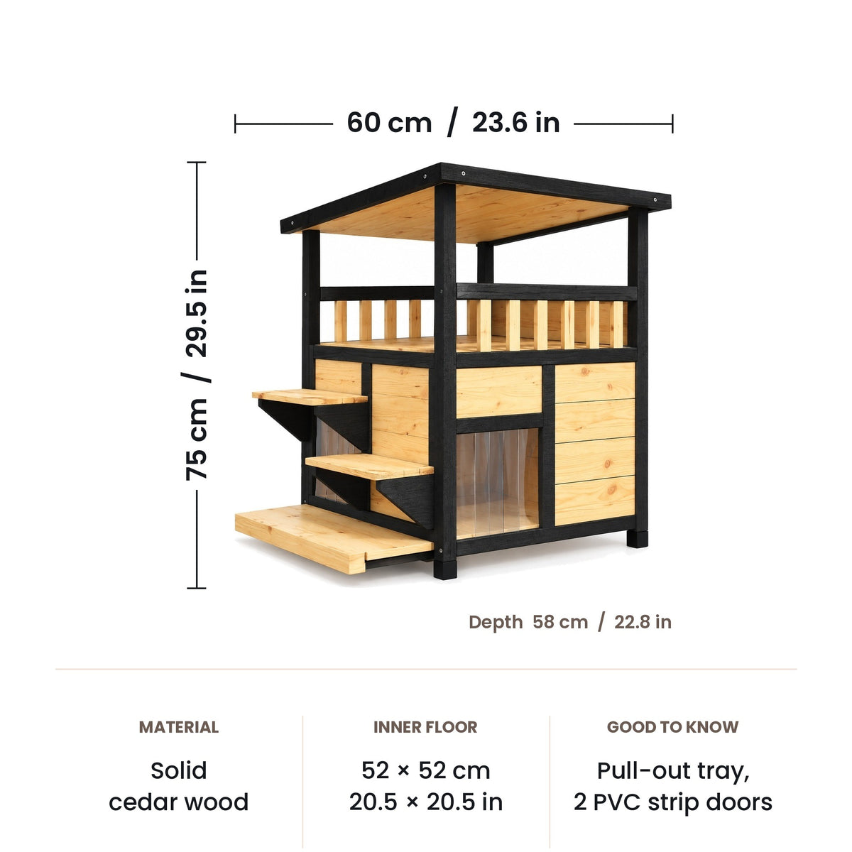 Wooden cat house dimensions: 60 x 58 x 75 cm (23.6 x 22.8 x 29.5 in)